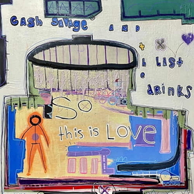 CASH SAVAGE AND THE LAST DRINKS - SO THIS IS LOVE