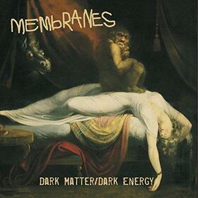 MEMBRANES - DARK MATTER/ DARK ENERGY