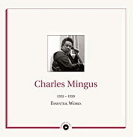 MINGUS, CHARLES - ESSENTIAL WORKS 1955 - 1959