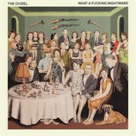 CHISEL - WHAT A FUCKING NIGHTMARE