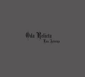 ODA RELICTA - LUX AETERNA