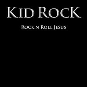 KID ROCK - ROCK 'N' ROLL JESUS