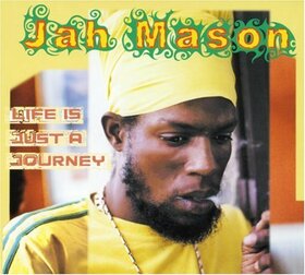 MASON, JAH - LIFE IS JUST A JOURNEY