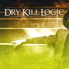 DRY KILL LOGIC - OF VENGEANCE & VIOLENCE