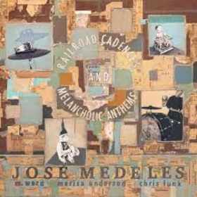 MEDELES, JOSE - RAILROAD CADENCES & MELANCHOLIC ANTHEMS -LTD-