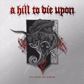 A HILL TO DIE UPON - VIA ARTIS VIA MORTIS