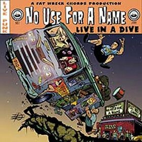 NO USE FOR A NAME - LIVE IN A DIVE