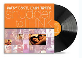 SHUDDER TO THINK - FIRST LOVE, LAST RITES (RSD EXCLUSIVE)