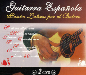 VARIOS ARTISTAS - GUITARRA ESPAÑOLA. PASIÓN LATINA POR EL BOLERO