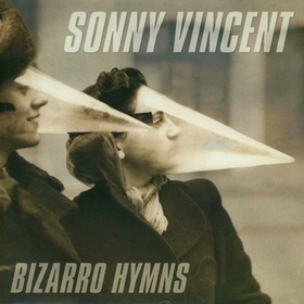 VINCENT, SONNY - BIZARRO HYMNS