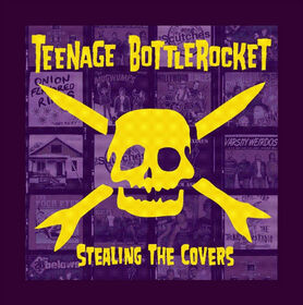 TEENAGE BOTTLE ROCKET - STEALING THE COVERS