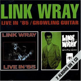 WRAY, LINK - LIVE IN '85/GROWLING GUIT