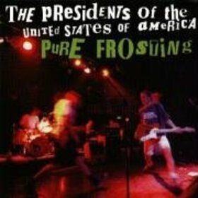 PRESIDENTS OF THE USA - PURE FROSTING
