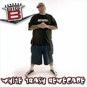 BIG B - WHITE TRASH RENEGADE