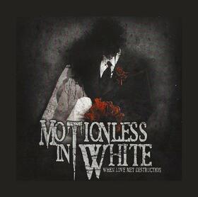 MOTIONLESS IN WHITE - WHEN LOVE MET DESTRUCTION