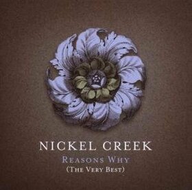 NICKEL CREEK - REASONS WHY + DVD