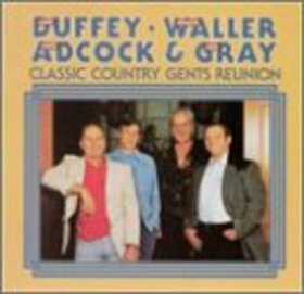 DUFFEY/WALLER/ADCOCK/GRAY - CLASSIC COUNTRY GENTS REU