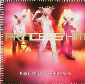 PRINCESS HIM - MORE EQUAL THAN OTHERS