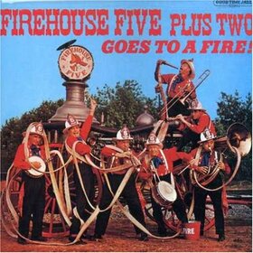 FIREHOUSE FIVE PLUS TWO - GOES TO A FIRE