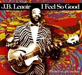 LENOIR, J.B. - I FEEL SO GOOD