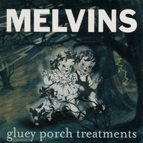 MELVINS - GLUEY PORCH TREATMENTS