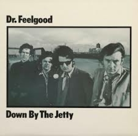 DR. FEELGOOD - DOWN BY THE JETTY
