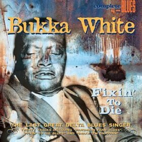 WHITE, BUKKA - FIXIN' TO DIE