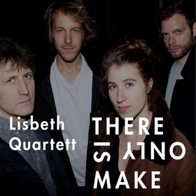 LISBETH QUARTETT - THERE IS ONLY MAKE