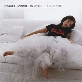 IMBRUGLIA, NATALIE - WHITE LILIES ISLAND