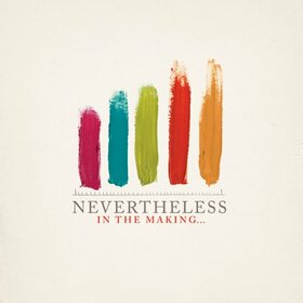 NEVERTHELESS - IN THE MAKING