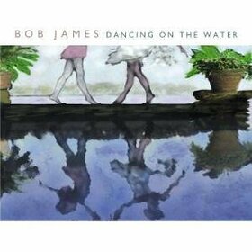 JAMES, BOB - DANCING ON THE WATER