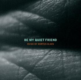 OLSEN, M. - BE MY QUIET FRIEND