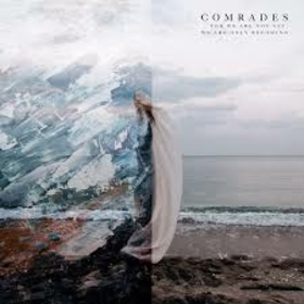 COMRADES - FOR WE ARE NOT YET, WE..