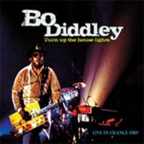 DIDDLEY, BO - TURN UP THE HOUSE LIGHTS