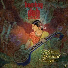 BOMBAY DUB ORCHESTRA - TALES FROM THE GRAND BAZAAR