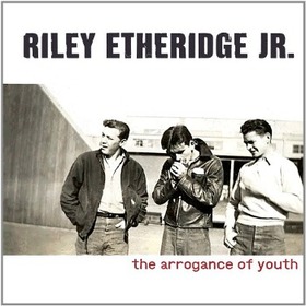 ETHERIDGE, RILEY -JR- - ARROGANCE OF YOUTH 