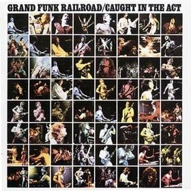 GRAND FUNK RAILROAD - CAUGHT IN THE ACT