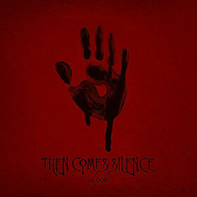 THEN COMES SILENCE - BLOOD