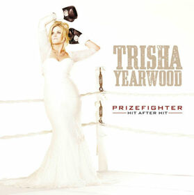 YEARWOOD, TRISHA - PRIZEFIGHTER: HIT AFTER..