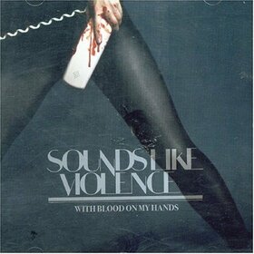SOUNDS LIKE VIOLENCE - WITH BLOOD ON OUR HANDS