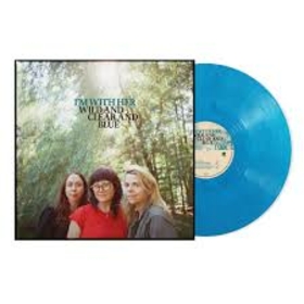 I'M WITH HER - WILD AND CLEAR AND BLUE -LTD BLUE-