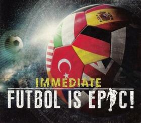 IMMEDIATE - FUTBOL IS EPIC!