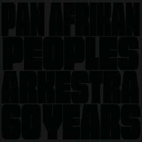 PAN AFRIKAN PEOPLES ARKESTRA - 60 YEARS -HQ-