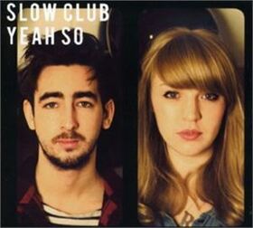 SLOW CLUB - YEAH SO?