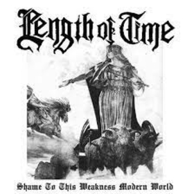 LENGTH OF TIME - SHAME TO THIS WEAKNESS MODERN WORLD