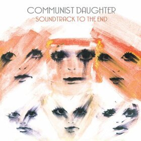 COMMUNIST DAUGHTER - SOUNDTRACK TO THE END