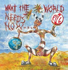 PUBLIC IMAGE LIMITED - WHAT THE WORLD NEEDS NOW