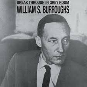 BURROUGHS, WILLIAM S. - BREAK THROUGH IN GREY ROOM