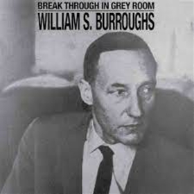 BURROUGHS, WILLIAM S. - BREAK THROUGH IN GREY ROOM