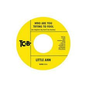 LITTLE ANN - WHO ARE YOU TRYING TO FOOL THE SMILE ON YOUR FACE